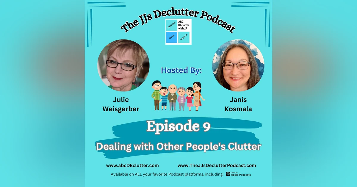 Episode 9 - Dealing with Other People’s Clutter ~ The JJs Declutter Podcast