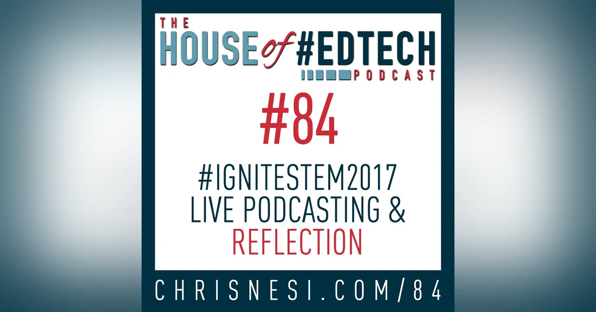 #IgniteStem2017 Live Podcasting and Reflection - HoET084