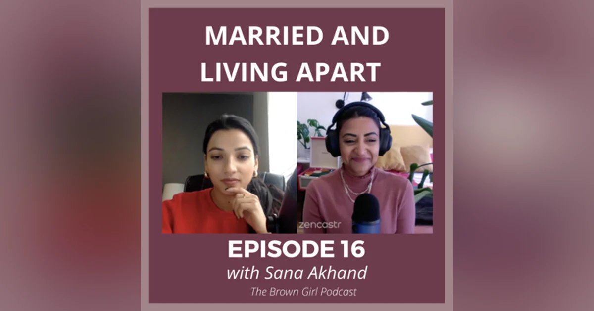 Ep 16 - Married and in Love But Living in Separate NYC Apartments with Sana Akhand