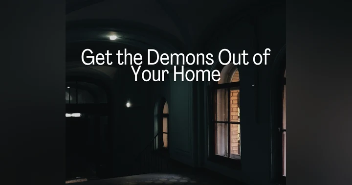 image for Get The Demons Out of Your House