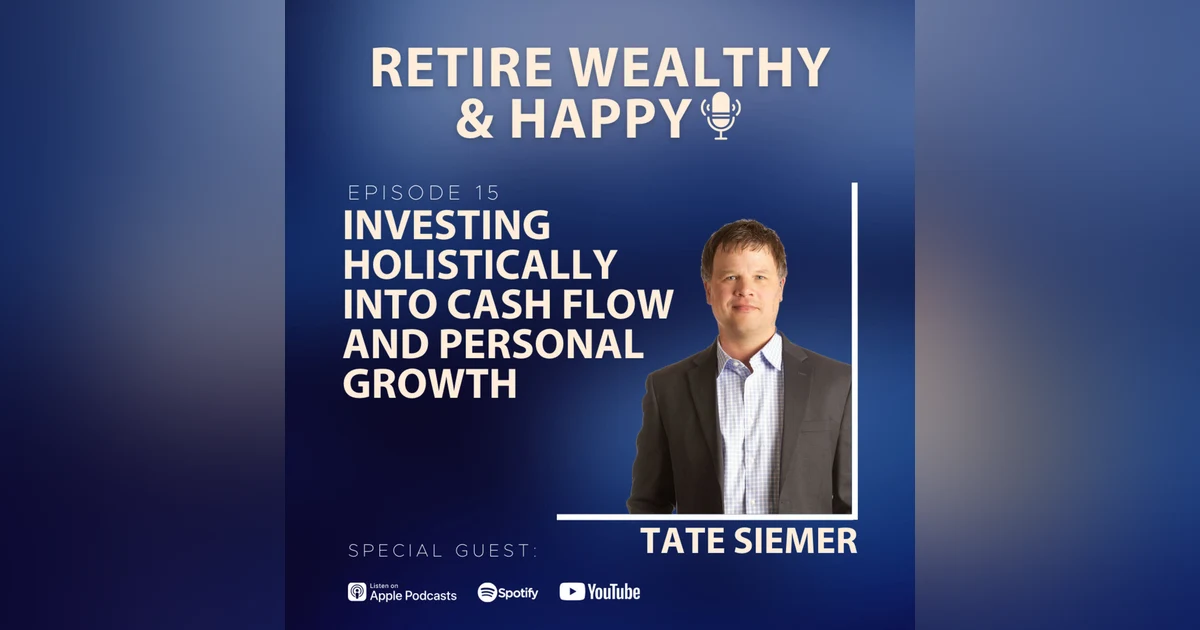 Ep15: Investing Holistically Into Cash Flow and Personal Growth with Tate Siemer