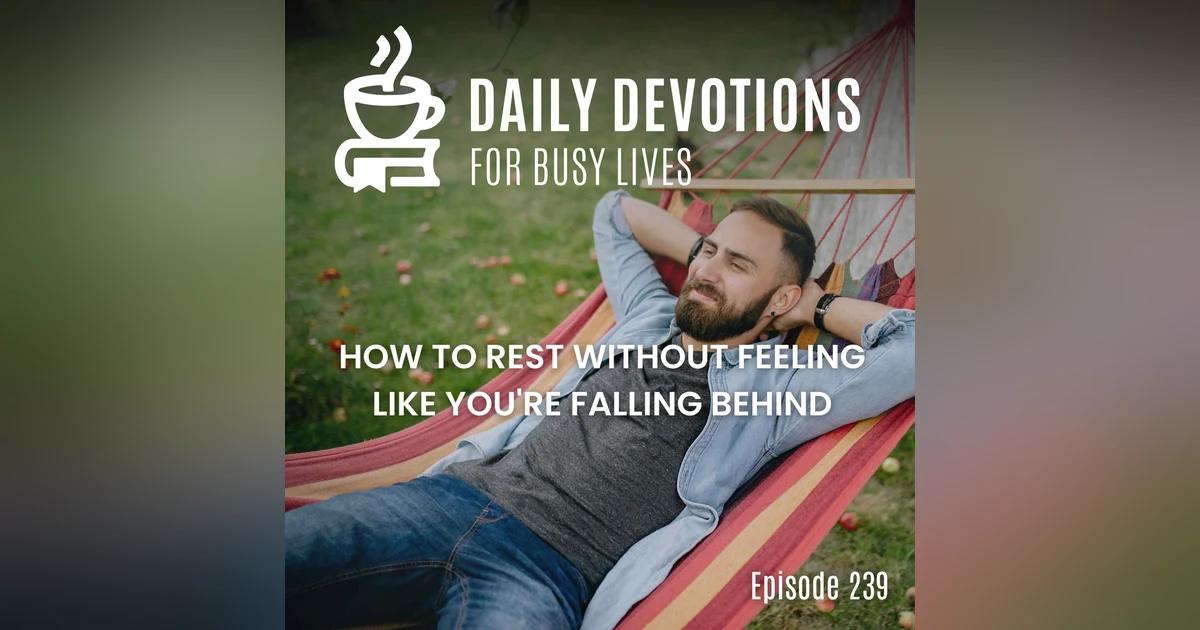 How to Rest Without Feeling Like You're Falling Behind