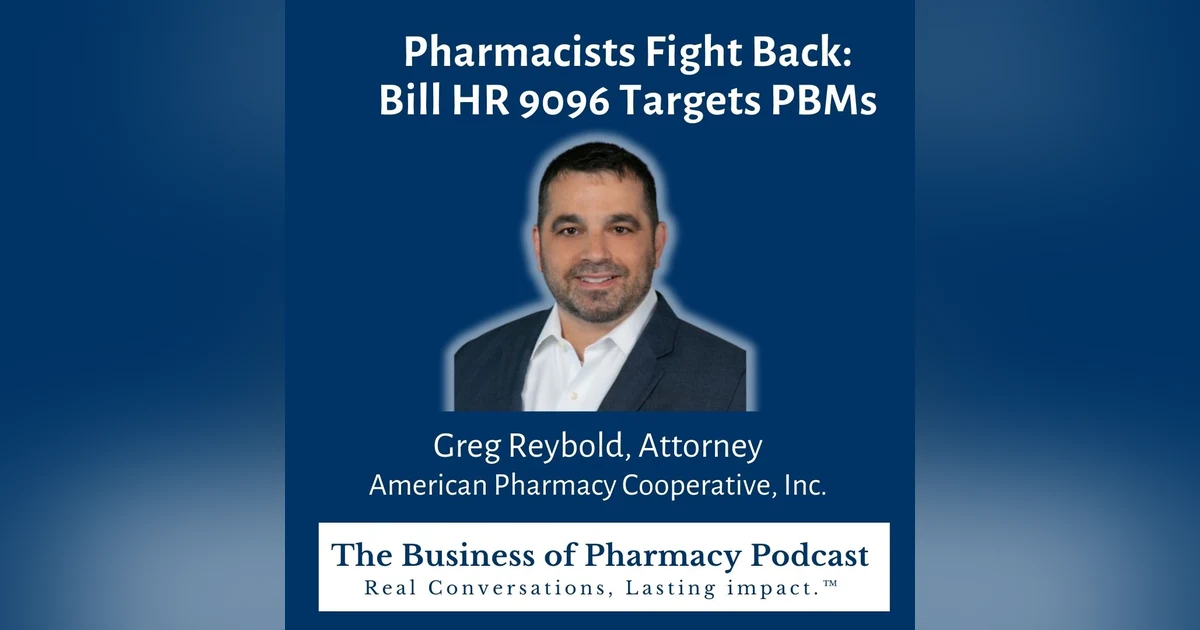 Pharmacists Fight Back: Bill HR 9096 Targets PBMs | Greg Reybold, Attorney American Pharmacy Cooperative, Inc.