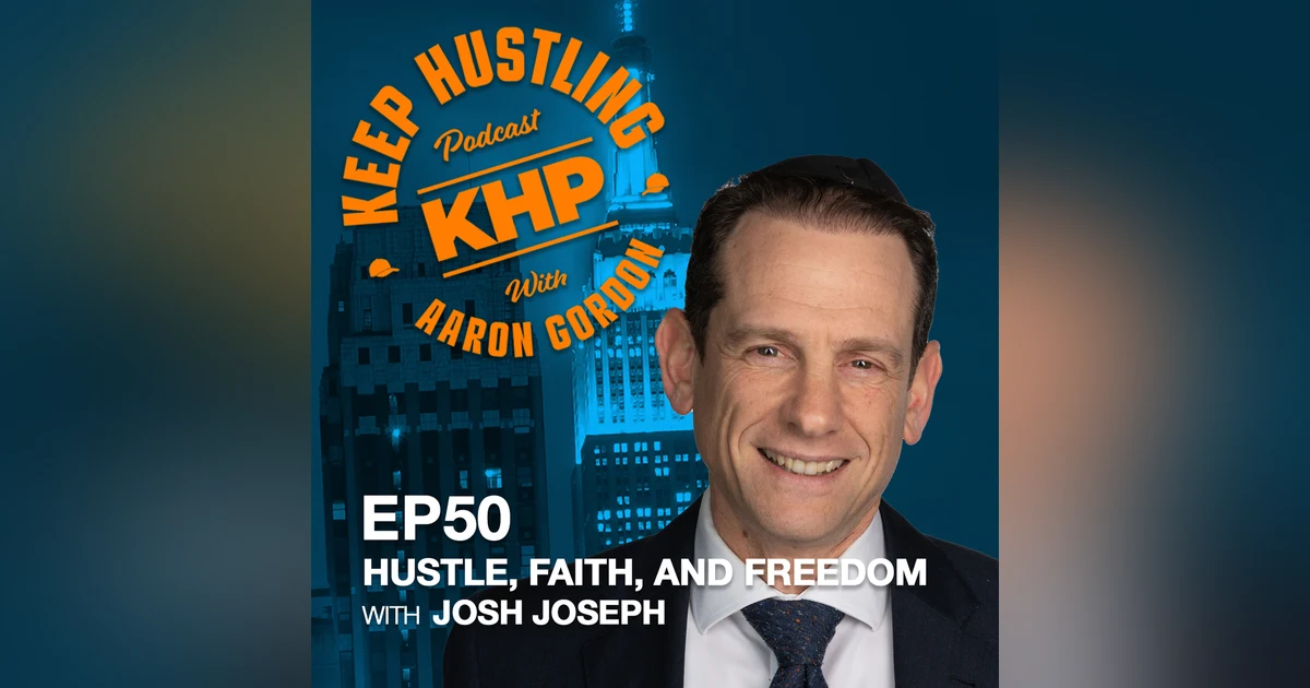 Hustle, Faith, and Freedom with Josh Joseph
