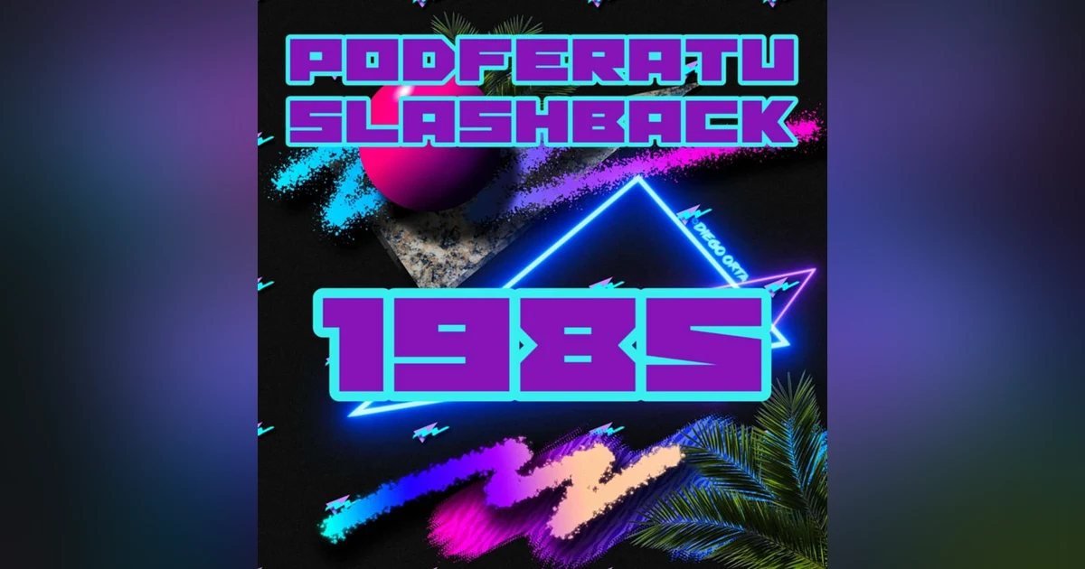 Episode 137: Podferatu Slashback To 1985