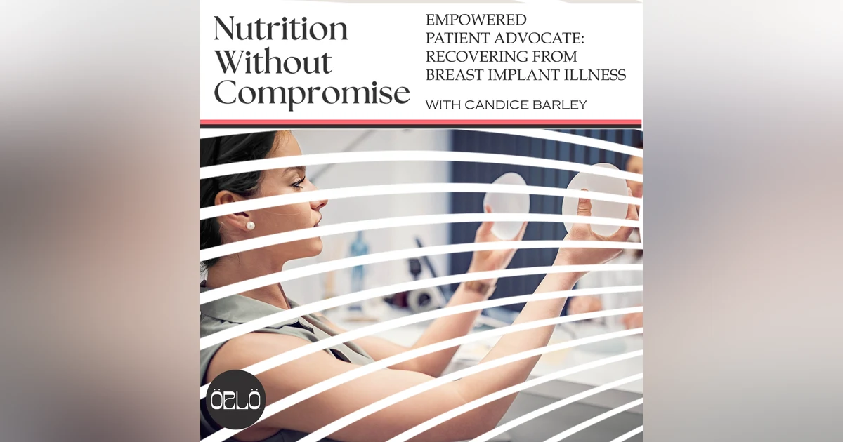 Empowered Patient Advocate: Recovering From Breast Implant Illness With Candice Barley