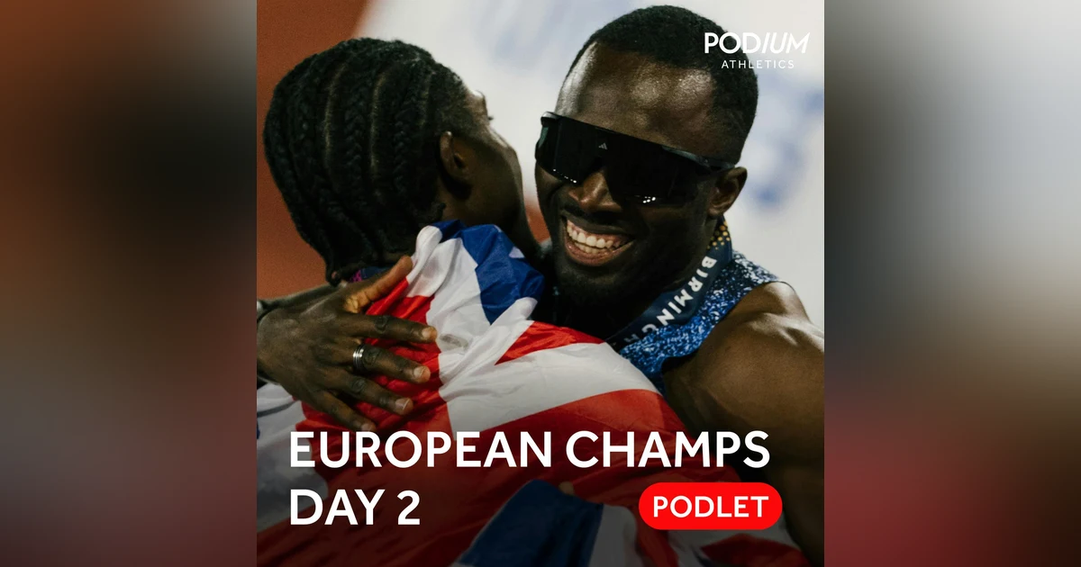 European Athletics Championships 2026 | Day Two Podlet - Romell Glave leads British 1-2 in 100m, Battocletti retains 5000m title
