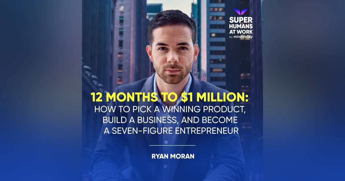 12 Months to $1 Million: How to Pick a Winning Product, Build a Business, and Become a Seven-Figure Entrepreneur - Ryan Moran