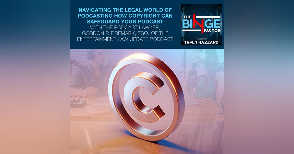 Navigating The Legal World Of Podcasting How Copyright Can Safeguard Your Podcast With The Podcast Lawyer, Gordon P. Firemark, Esq. Of The Entertainment Law Update Podcast