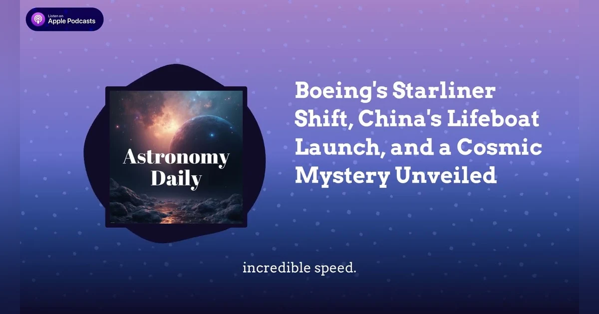 Boeing’s Starliner Shift, China’s Lifeboat Launch, and a Cosmic Mystery Unveiled