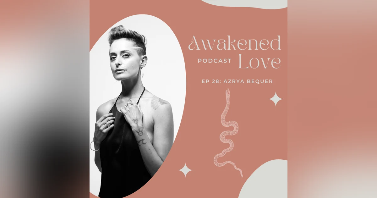 Angel with Azrya Bequer on Finding Your Wild, True Love and Being a Psychonaut.