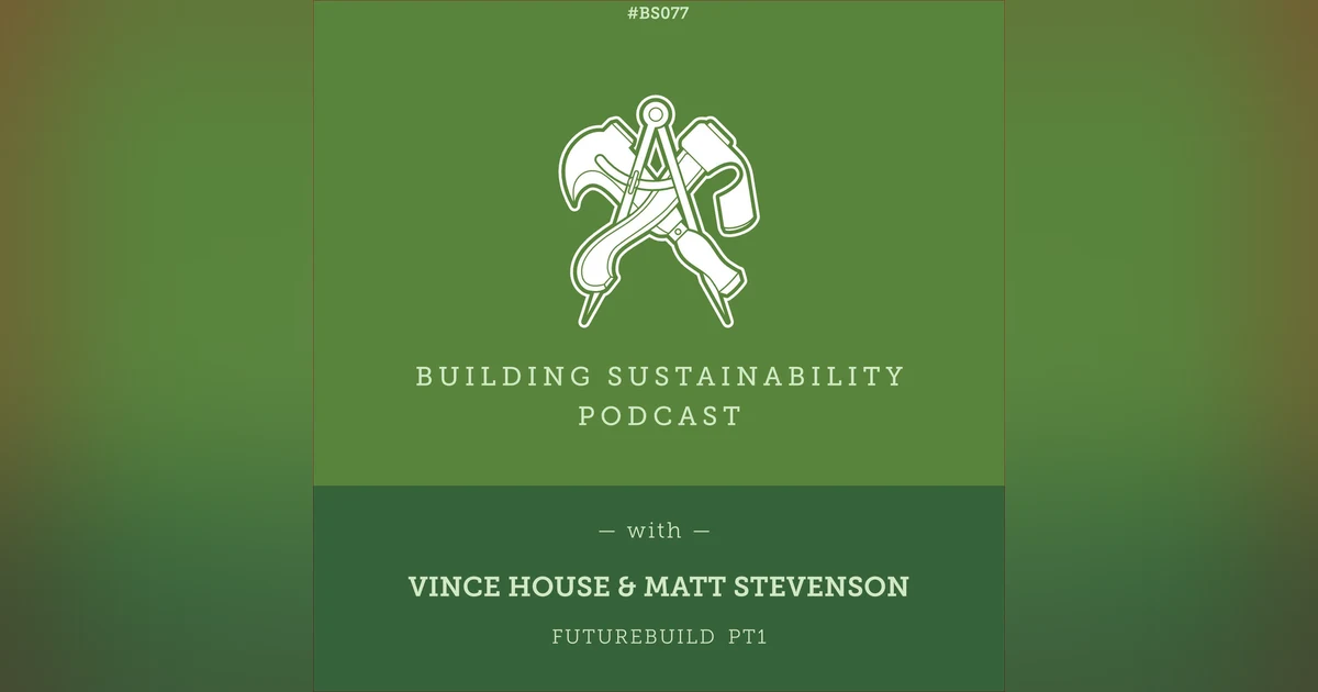 Demand Controlled Ventilation & Homegrown mass timber build systems (Futurebuild 2022) - Vince House & Matt Stevenson - BS077