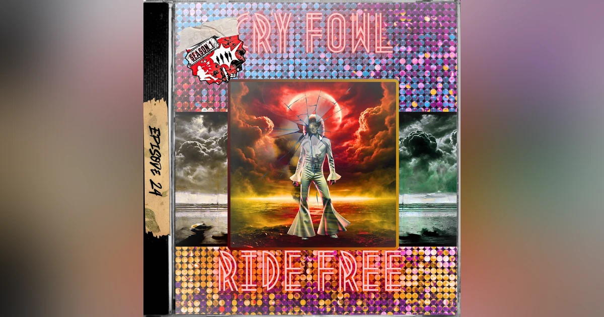 Ep. 24 - Cry Fowl, Ride Free