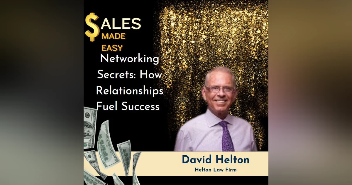 Ep 222| Networking Secrets: How Relationships Fuel Success with Dave Helton