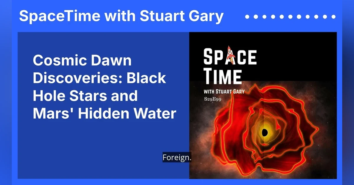 Cosmic Dawn Discoveries: Black Hole Stars and Mars’ Hidden Water