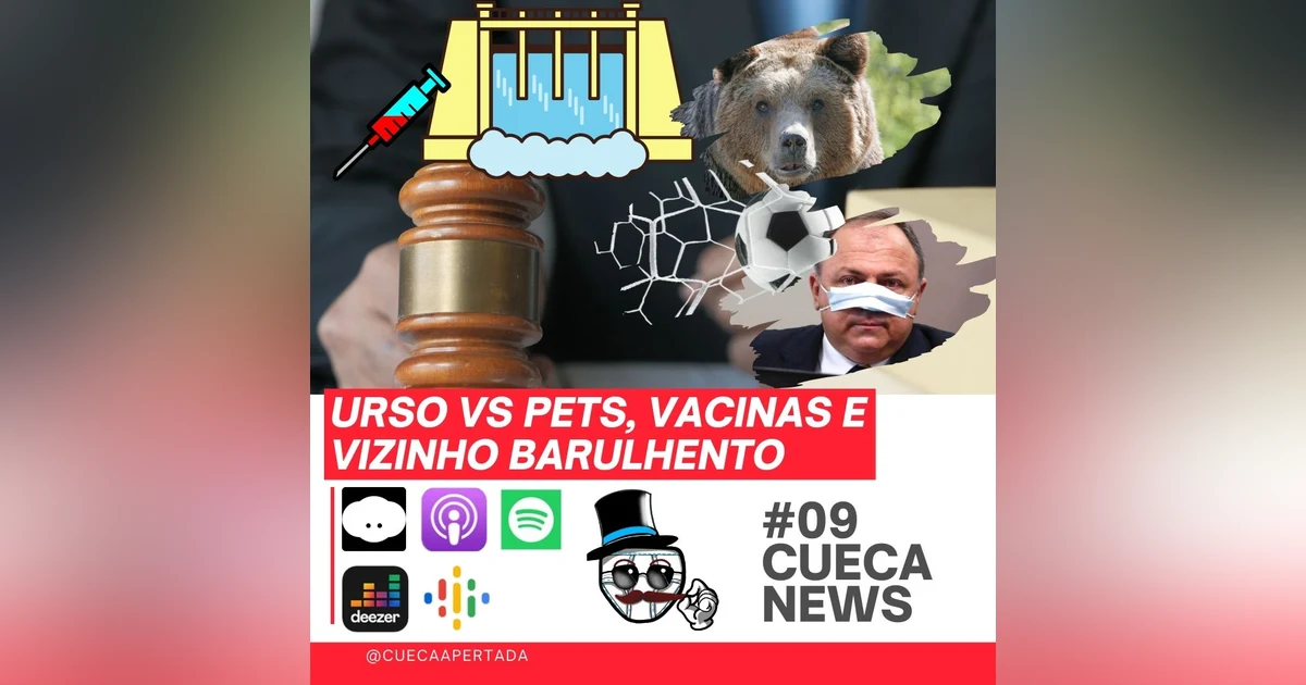Cueca News #09 – Urso vs pets, vacinas e vizinho barulhento!