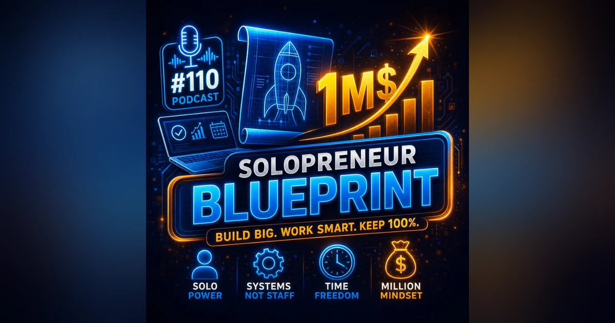 #110 The Solopreneur Blueprint – Build a Million-Dollar Business Without Employees