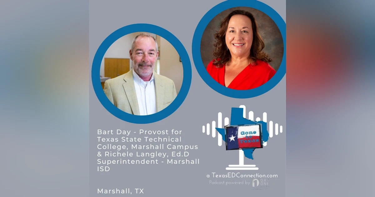 Episode 19, Bart Day Provost for Texas State Technical College, Marshall Campus & Richelle Langley, Ed.D Superintendent - Marshall ISD