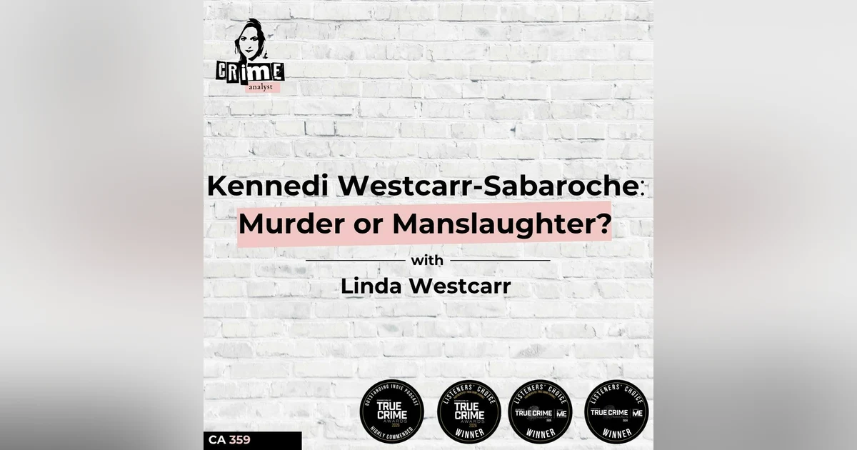 Ep #359 Kennedi Westcarr-Sabaroche - Murder or Manslaughter? with Linda Westcarr