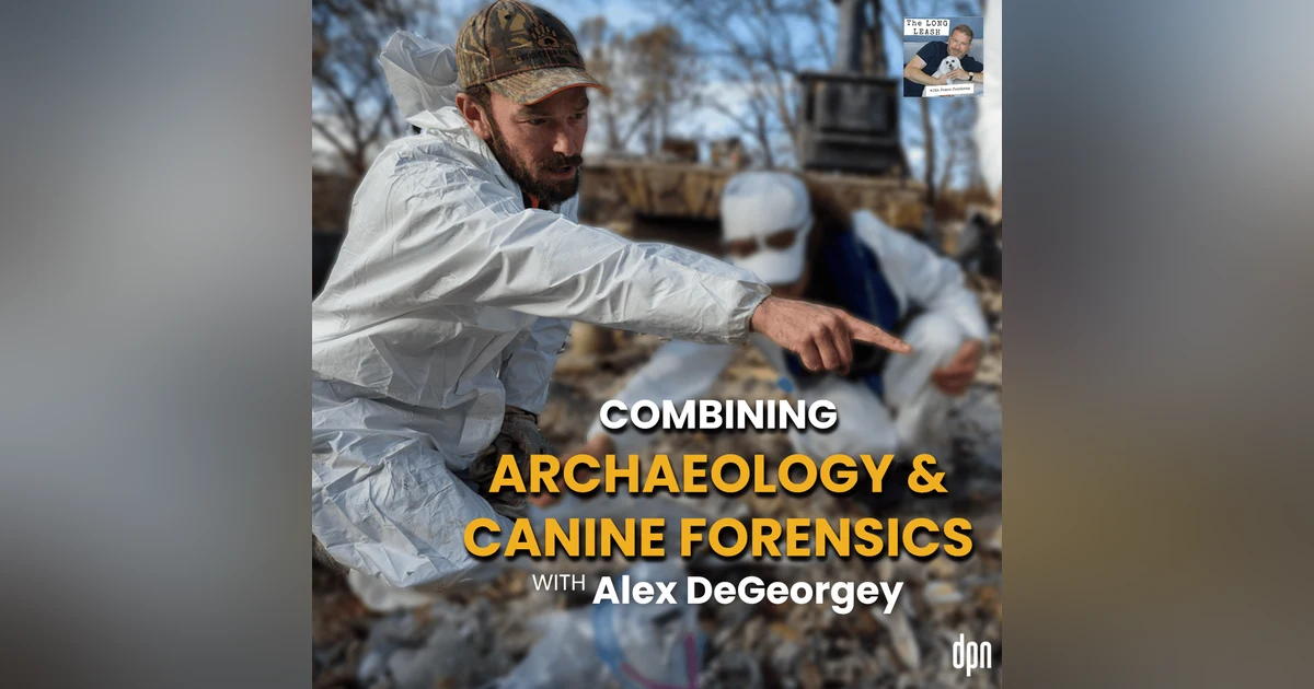 Combining Archaeology & Canine Forensics with Alex DeGeorgey | The Long Leash #59