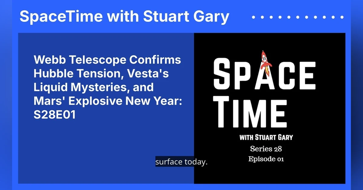 Webb Telescope Confirms Hubble Tension, Vesta’s Liquid Mysteries, and Mars’ Explosive New Year:...