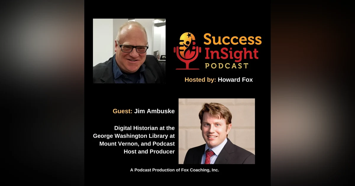 Jim Ambuske, Digital Historian at the George Washington Library at Mount Vernon, and Podcast Host and Producer