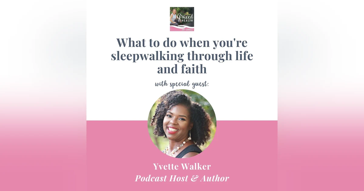 What to do when you're sleepwalking through life and faith with Yvette Walker