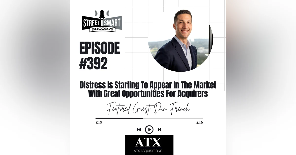 392: Distress Is Starting To Appear In The Market With Great Opportunities For Acquirers