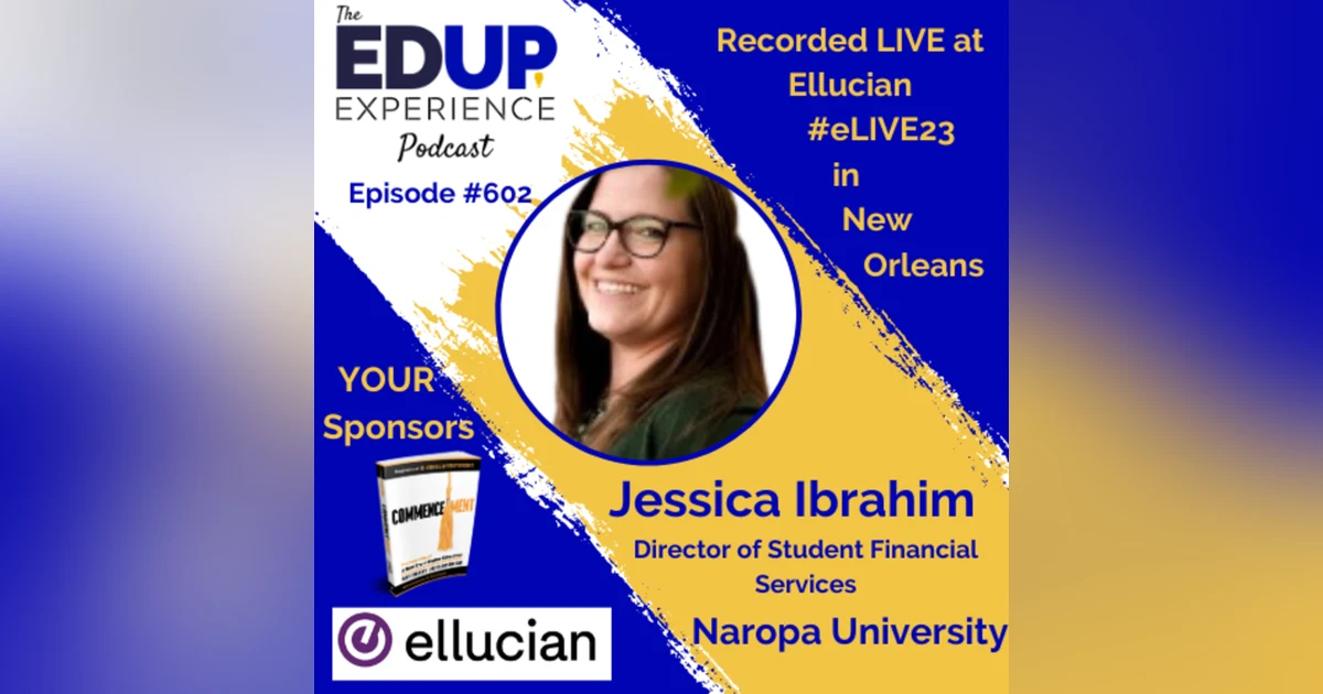 602: LIVE From #eLIVE23 - with Jessica Ibrahim, Executive Director of Student Financial Services at Naropa University