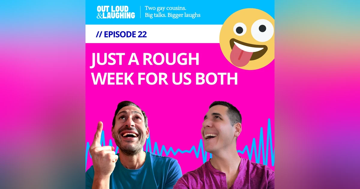 Ep. 22 “Just A Rough Week For Us Both” // Out Loud & Laughing with Bryan & Jon