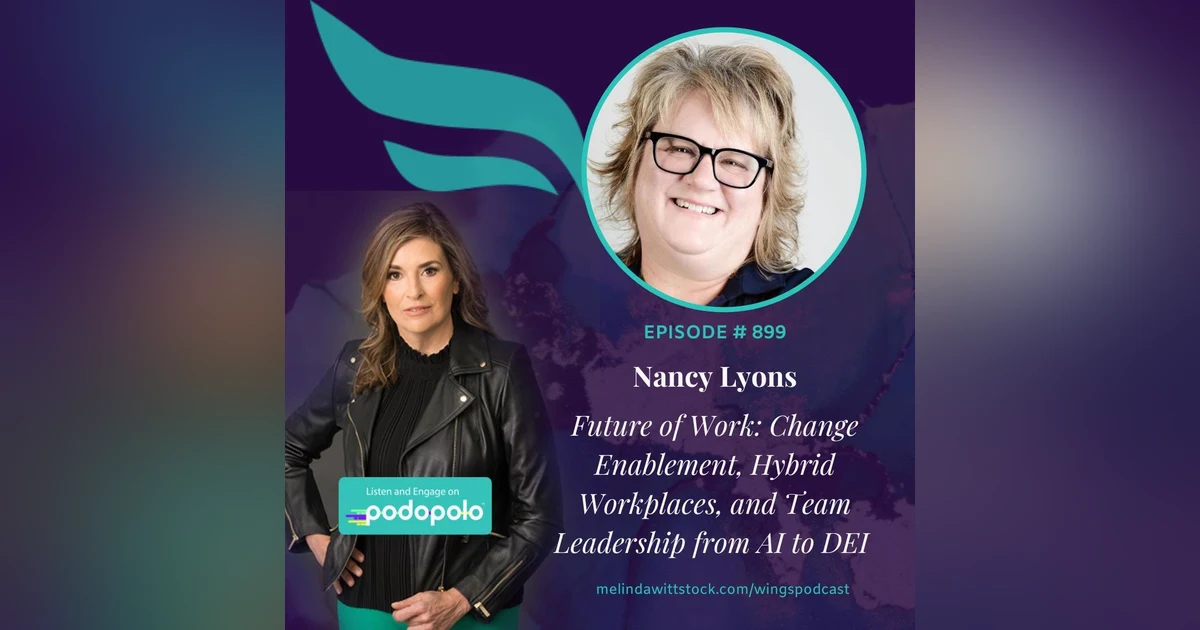 Future of Work: Entrepreneur Nancy Lyons on Change Enablement, Team Culture and Leadership from AI to DEI