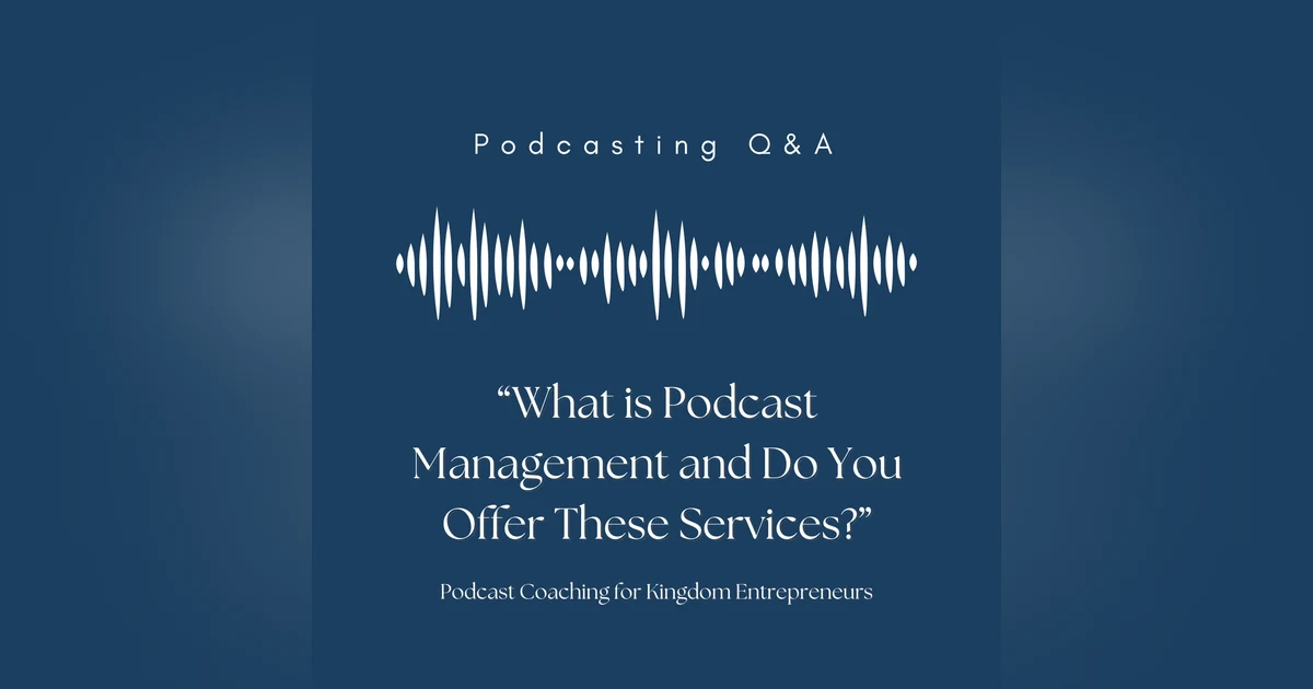 What is podcast management? And Do You Offer It? Podcasting Q&A [166]