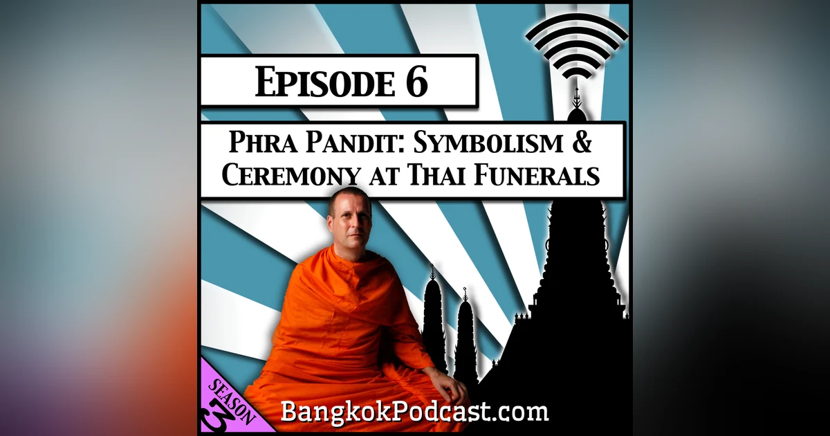 Phra Pandit: Symbolism & Ceremony at Thai Funerals [Season 3, Episode 6]