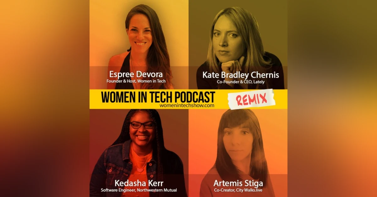 Remix: Kedasha Kerr, Artemis Stiga, and Kate Bradley Chernis: Women In Tech