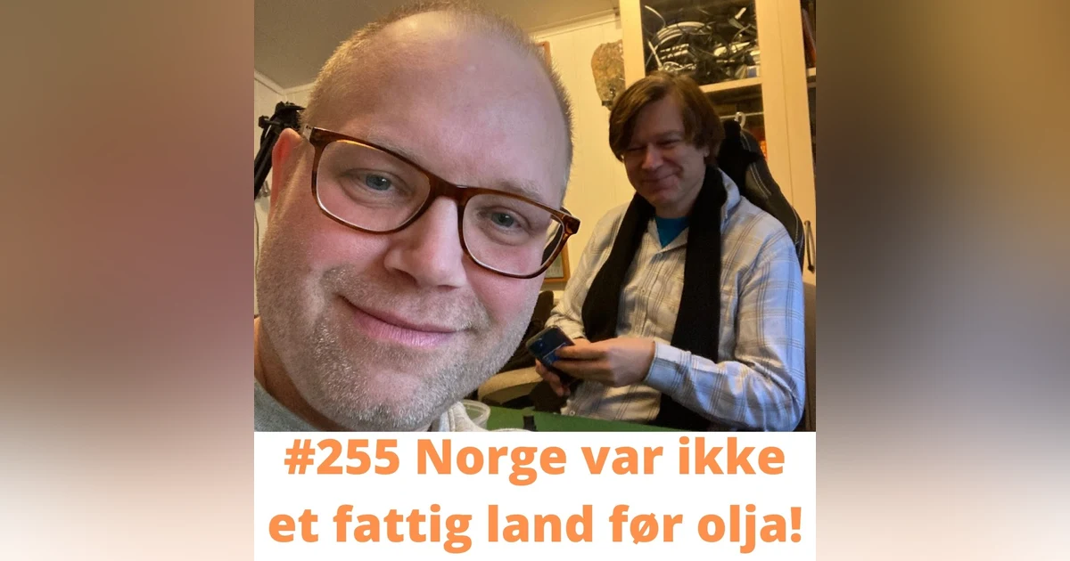 #255 Norge var ikke et fattig land før olja!