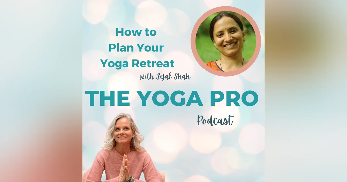 How to Plan Your Yoga Retreat with Sejal Shah