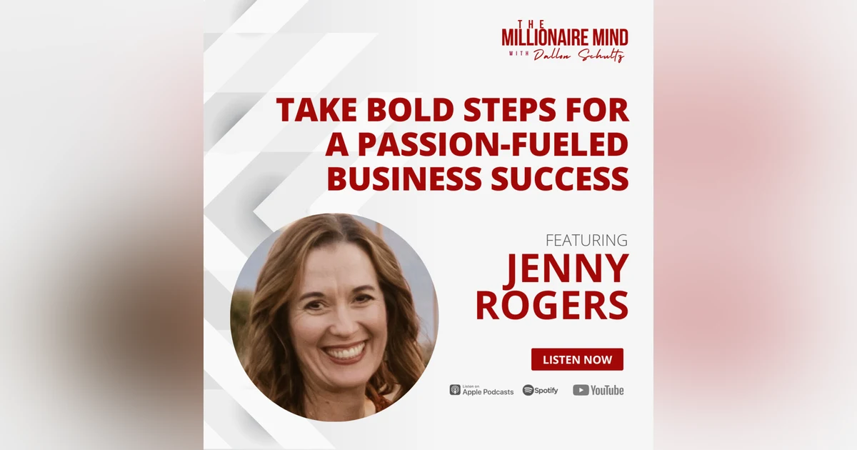 EP100: Take Bold Steps for a Passion-Fueled Business Success with Jenny Rogers
