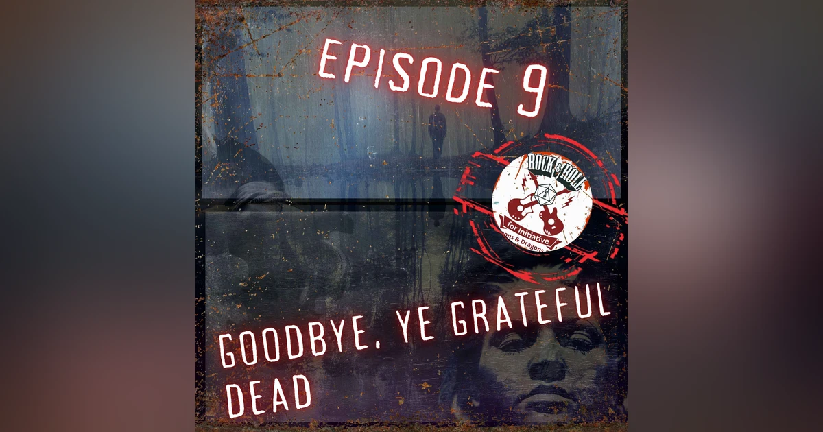 Ep. 9 - Goodbye, Ye Grateful Dead
