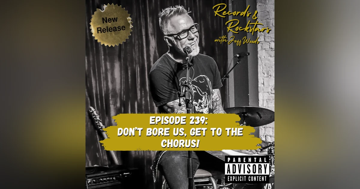 239: Don't Bore Us Get to the Chorus!