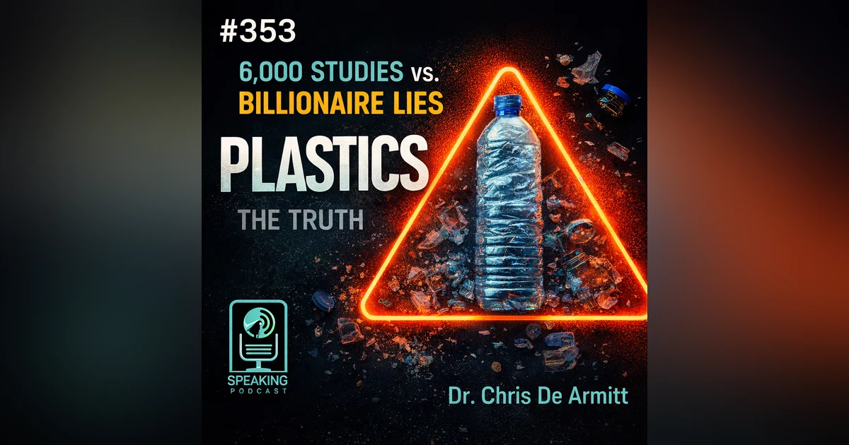 #353 6,000 Studies vs. Billionaire Lies: The Truth About Plastics with Dr. Chris De Armitt