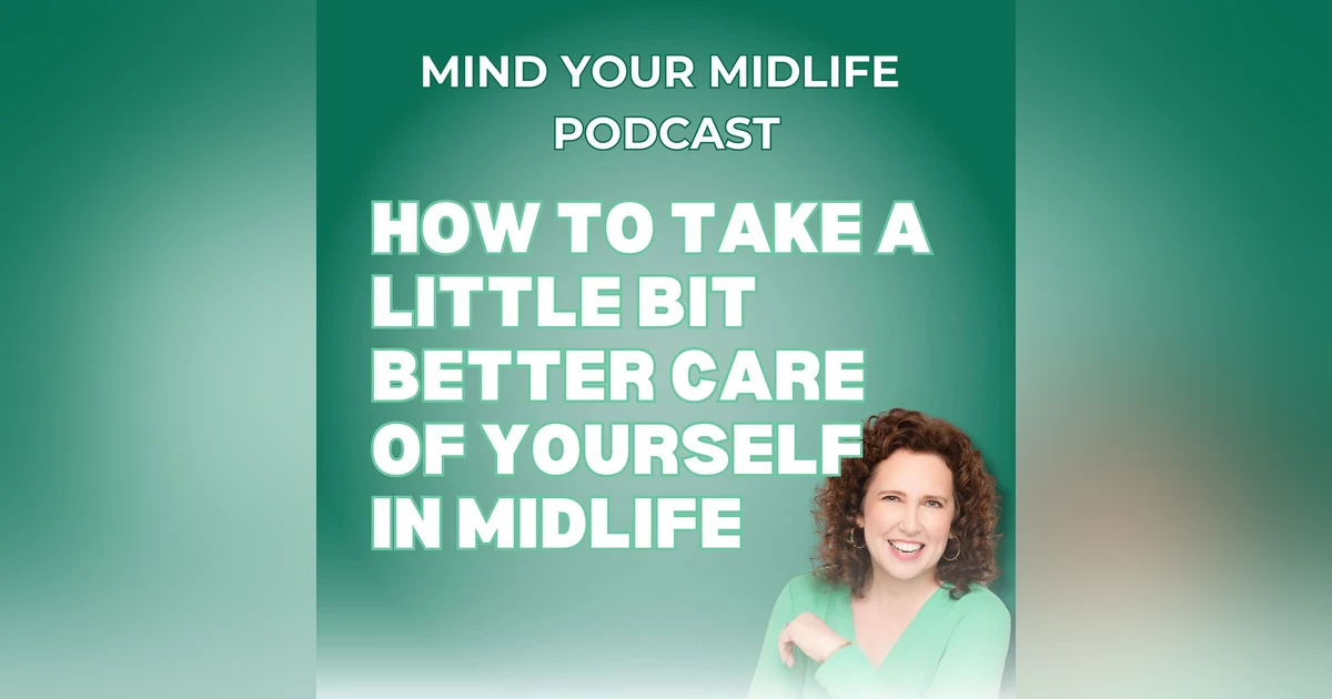 75. How to Take a Little Bit Better Care of Yourself in Midlife