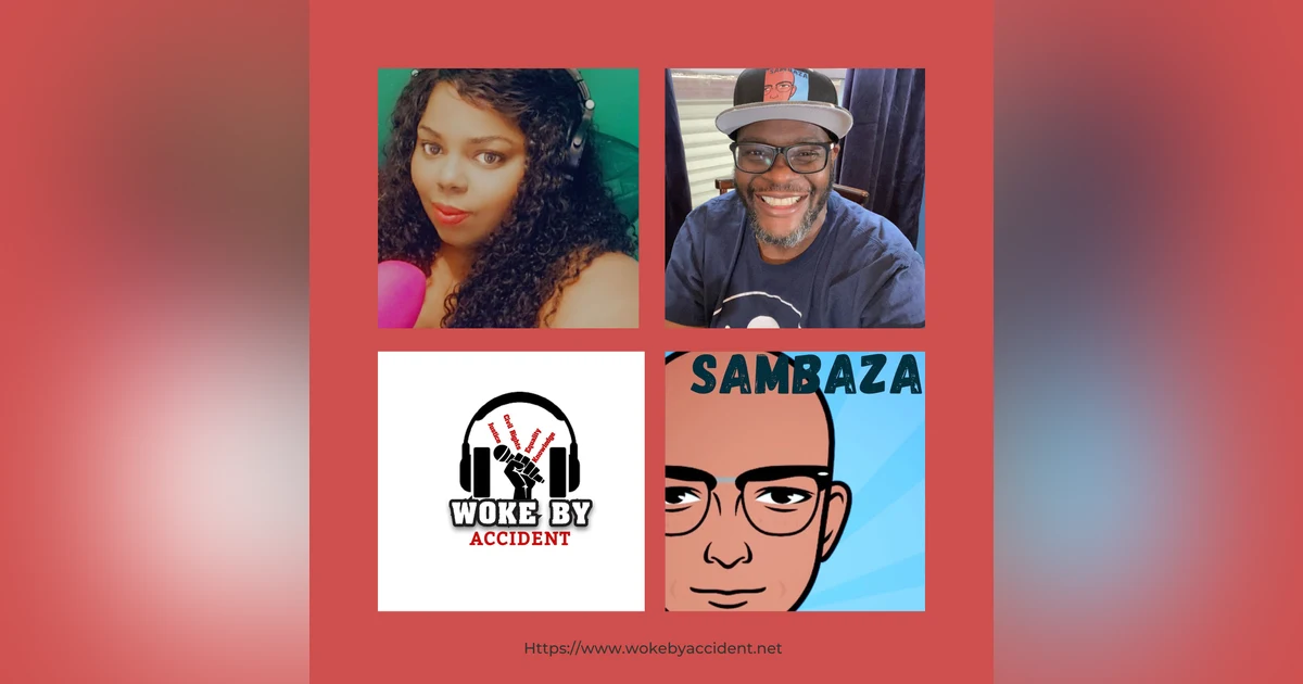 Woke By Accident Podcast-Ep. 127 S5, Guest, Sambaza Podcast