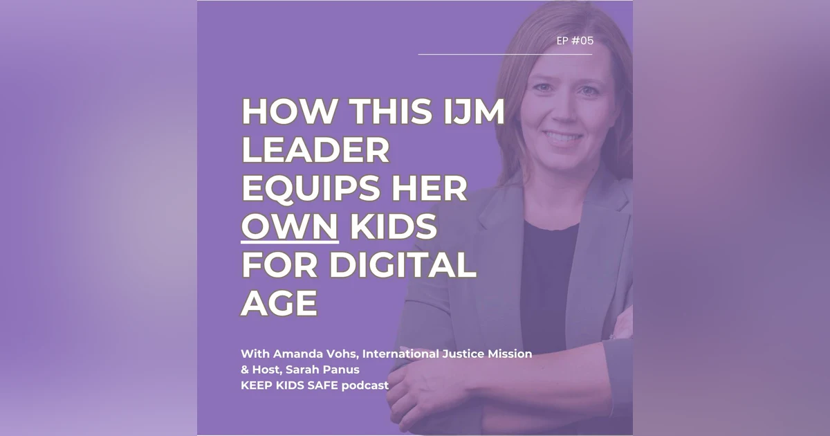 05. How This IJM Leader Equips Her Own Kids for a Digital Age