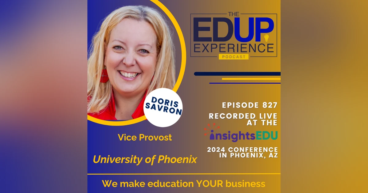 827: LIVE from ⁠InsightsEDU⁠ 2024 - with Doris Savron	, Vice Provost, University of Phoenix