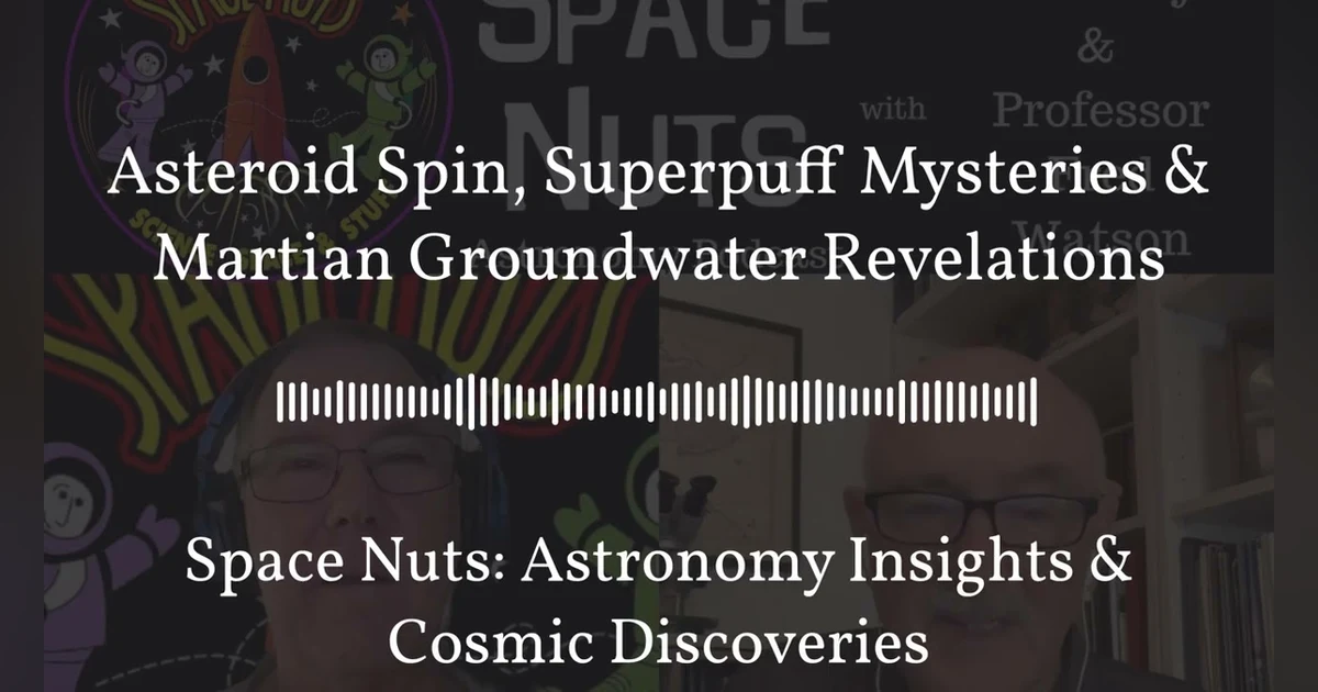 Asteroid Spin, Superpuff Mysteries & Martian Groundwater Revelations | Space Nuts: Astronomy...