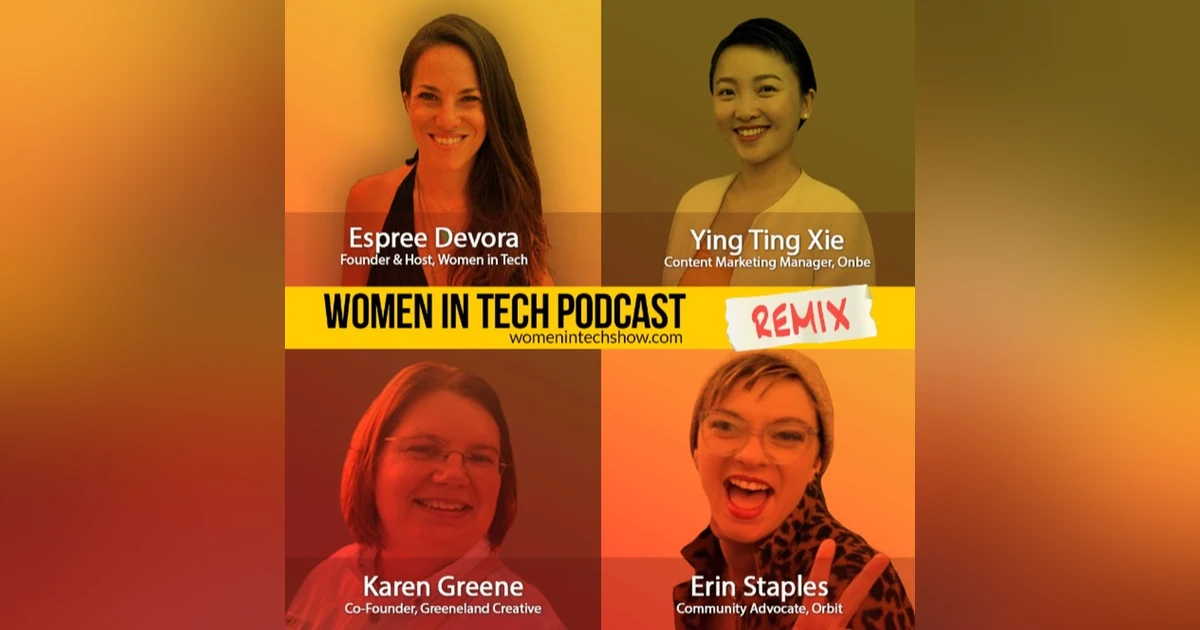 Remix: Karen Greene, Erin Staples, and Ying Ting Xie: Women In Tech