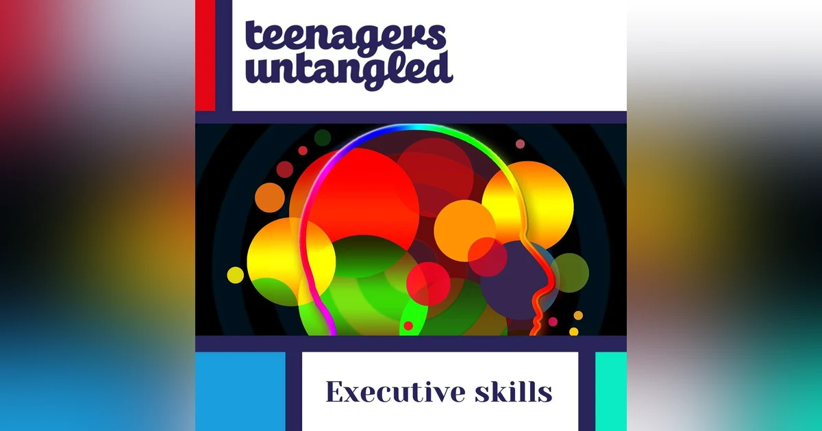 Is your teen being lazy, or could they be lacking a key executive skill?