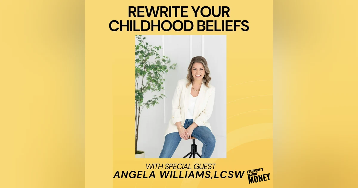 Breaking the Money Mindset Loop: How Childhood Beliefs Shape Financial Success with Angela Williams