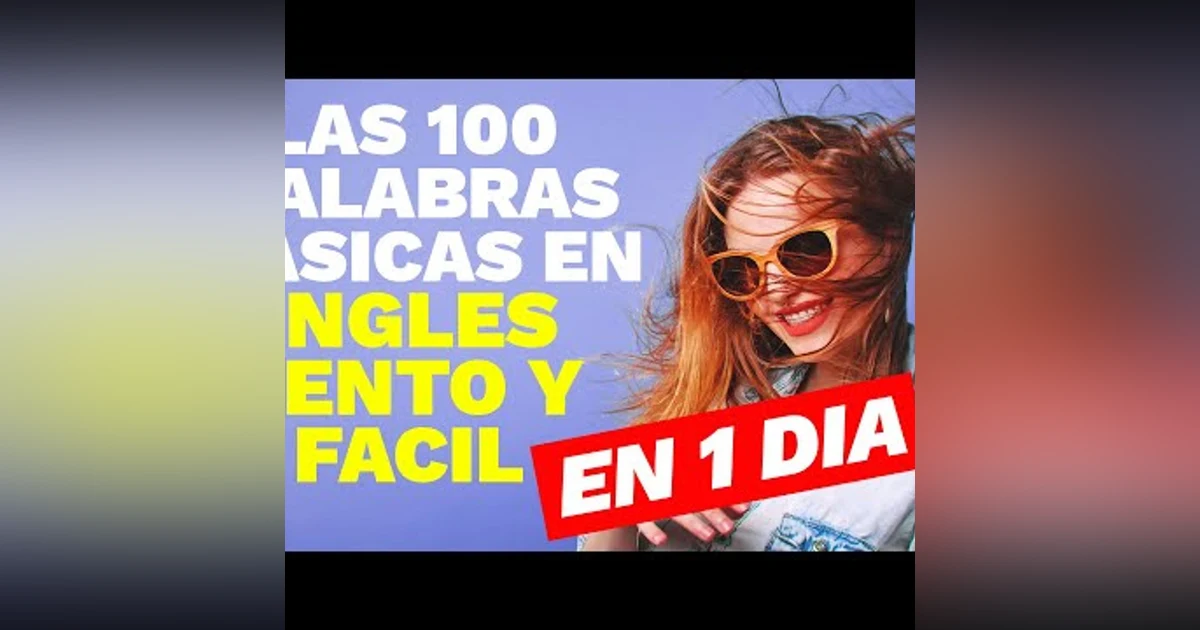 043. Aprende en 1 Día las 100 Palabras Más Comunes en Inglés Lento y Fácil