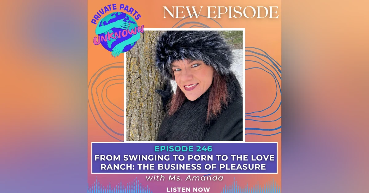 From Swinging to Porn to the Love Ranch: The Business of Pleasure with Ms. Amanda